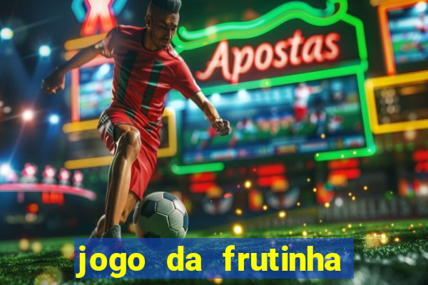 jogo da frutinha para ganhar dinheiro